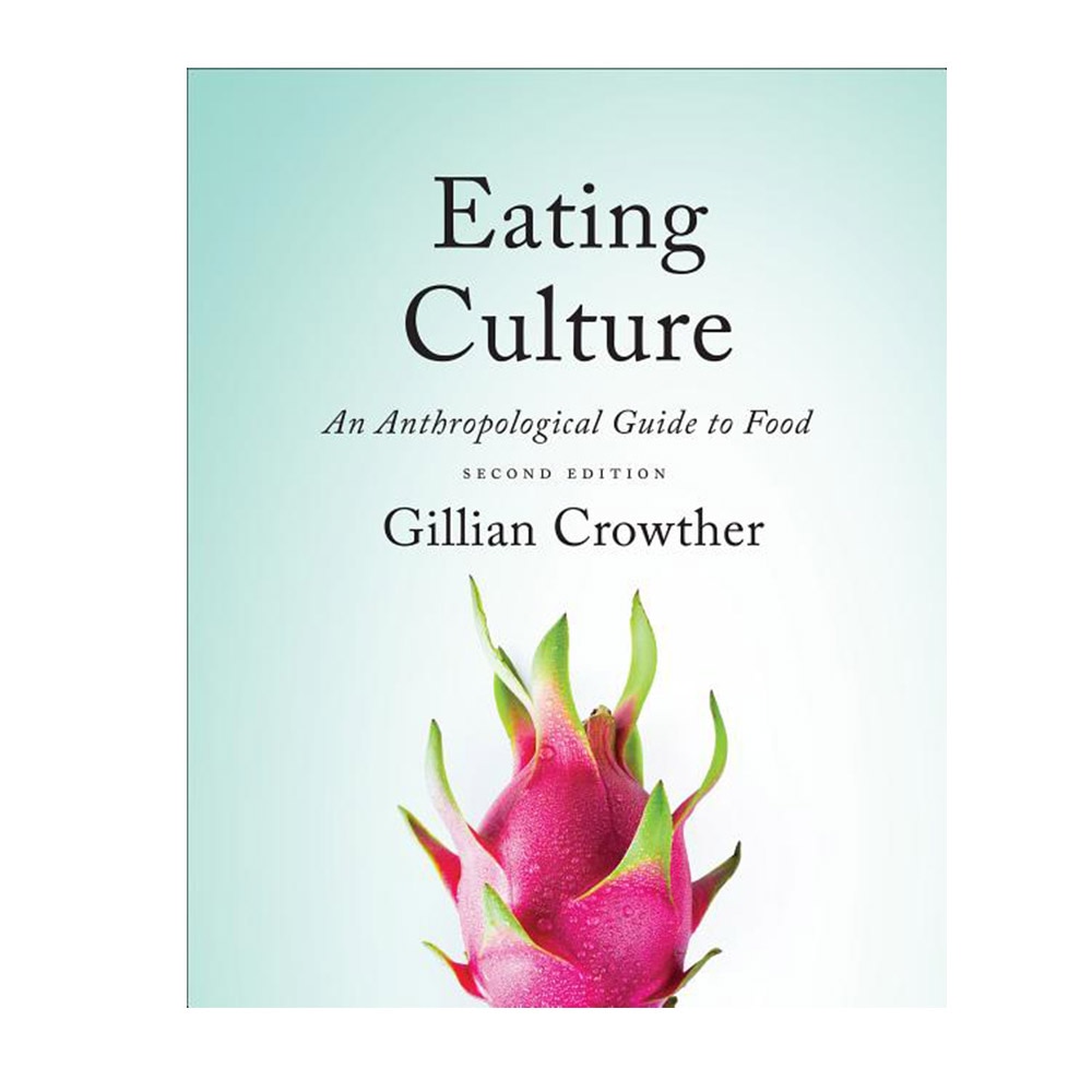 Crowther, Gillian, Eating Culture: An Anthropological Guide to Food, Second Edition, 9781487593292, University of Toronto Press, 2018, Social Science, Books